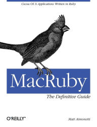 Title: MacRuby: The Definitive Guide: Ruby and Cocoa on OS X, Author: Matt Aimonetti