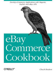 Title: eBay Commerce Cookbook: Using eBay APIs: PayPal, Magento and More, Author: Charles Hudson