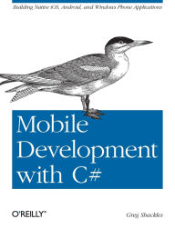 Title: Mobile Development with C#: Building Native iOS, Android, and Windows Phone Applications, Author: Greg Shackles