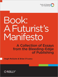 Title: Book: A Futurist's Manifesto: A Collection of Essays from the Bleeding Edge of Publishing, Author: Hugh McGuire