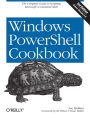 Windows PowerShell Cookbook: The Complete Guide to Scripting Microsoft's Command Shell