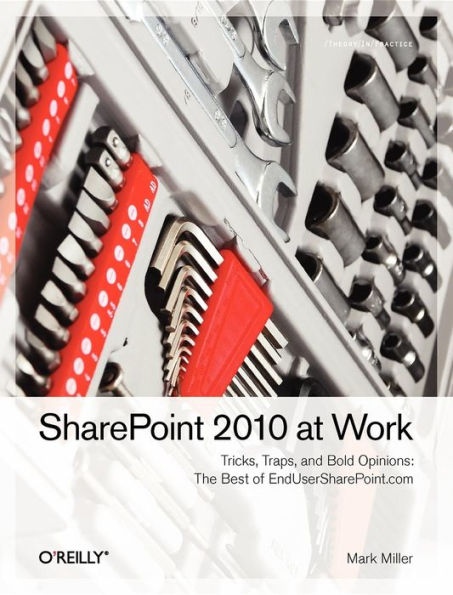 SharePoint 2010 at Work: Tricks, Traps, and Bold Opinions