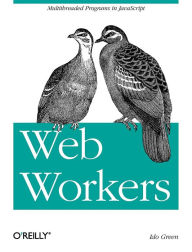 Title: Web Workers: Multithreaded Programs in JavaScript, Author: Ido Green