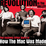 Title: Revolution in the Valley: The Insanely Great Story of How the Mac Was Made, Author: Andy Hertzfeld