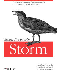Title: Getting Started with Storm: Continuous Streaming Computation with Twitter's Cluster Technology, Author: Jonathan Leibiusky