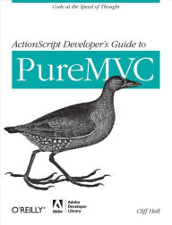 Title: ActionScript Developer's Guide to PureMVC: Code at the Speed of Thought, Author: Cliff Hall