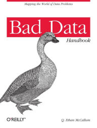 Title: Bad Data Handbook: Cleaning Up The Data So You Can Get Back To Work, Author: Q. Ethan McCallum