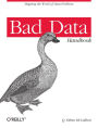 Bad Data Handbook: Cleaning Up The Data So You Can Get Back To Work