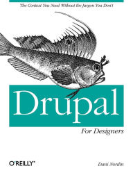 Title: Drupal for Designers: The Context You Need Without the Jargon You Don't, Author: Dani Nordin