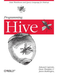 Title: Programming Hive: Data Warehouse and Query Language for Hadoop, Author: Edward Capriolo