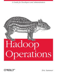 Title: Hadoop Operations: A Guide for Developers and Administrators, Author: Eric Sammer