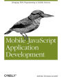 Mobile JavaScript Application Development: Bringing Web Programming to Mobile Devices