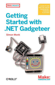 Title: Getting Started with .NET Gadgeteer: Learn to Use This .NET Micro Framework-Powered Platform, Author: Simon Monk