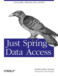 Title: Just Spring Data Access: Covers JDBC, Hibernate, JPA and JDO, Author: Madhusudhan Konda