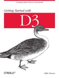 Title: Getting Started with D3: Creating Data-Driven Documents, Author: Mike Dewar