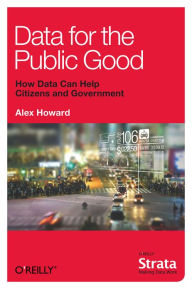 Title: Data for the Public Good, Author: Alex Howard