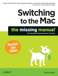 Title: Switching to the Mac: The Missing Manual, Mountain Lion Edition, Author: David Pogue