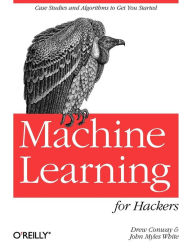 Title: Machine Learning for Hackers: Case Studies and Algorithms to Get You Started, Author: Drew Conway