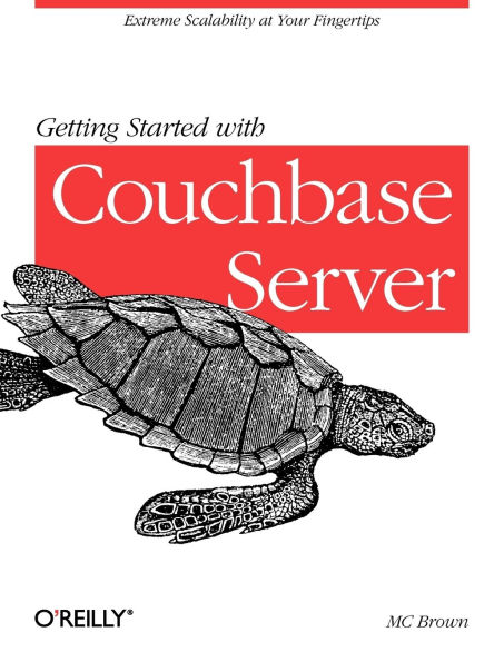 Getting Started with Couchbase Server: Extreme Scalability at Your Fingertips