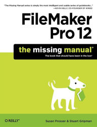 Title: FileMaker Pro 12: The Missing Manual, Author: Susan Prosser