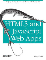 Title: HTML5 and JavaScript Web Apps: Bridging the Gap Between the Web and the Mobile Web, Author: Wesley Hales