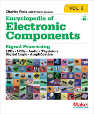 Title: Encyclopedia of Electronic Components Volume 2: LEDs, LCDs, Audio, Thyristors, Digital Logic, and Amplification, Author: Charles Platt
