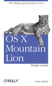 Title: OS X Mountain Lion Pocket Guide: The Ultimate Quick Guide to OS X, Author: Chris Seibold