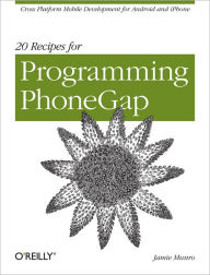 Title: 20 Recipes for Programming PhoneGap: Cross-Platform Mobile Development for Android and iPhone, Author: Jamie Munro
