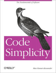 Title: Code Simplicity: The Fundamentals of Software, Author: Max Kanat-Alexander