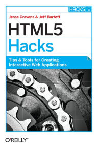 Title: HTML5 Hacks: Tips & Tools for Creating Interactive Web Applications, Author: Jesse Cravens