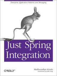 Title: Just Spring Integration: A Lightweight Introduction to Spring Integration, Author: Madhusudhan Konda