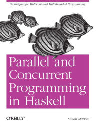 Title: Parallel and Concurrent Programming in Haskell: Techniques for Multicore and Multithreaded Programming, Author: Simon Marlow
