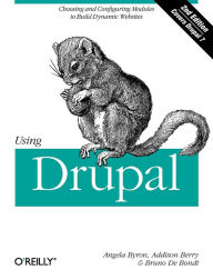 Title: Using Drupal: Choosing and Configuring Modules to Build Dynamic Websites, Author: Angela Byron