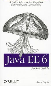 Title: Java EE 6 Pocket Guide: A Quick Reference for Simplified Enterprise Java Development, Author: Arun Gupta