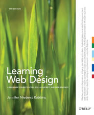 Title: Learning Web Design: A Beginner's Guide to HTML, CSS, JavaScript, and Web Graphics, Author: Jennifer Niederst Robbins
