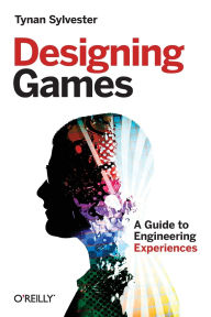 Title: Designing Games: A Guide to Engineering Experiences, Author: Tynan Sylvester