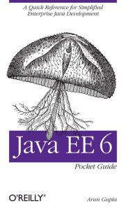 Title: Java EE 6 Pocket Guide: A Quick Reference for Simplified Enterprise Java Development, Author: Arun Gupta