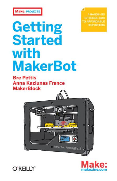 Getting Started with MakerBot: A Hands-On Introduction to Affordable 3D Printing