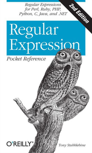 Regular Expression Pocket Reference: Regular Expressions for Perl, Ruby, PHP, Python, C, Java and .NET