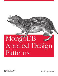 Title: MongoDB Applied Design Patterns: Practical Use Cases with the Leading NoSQL Database, Author: Rick Copeland