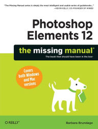 Title: Photoshop Elements 12: The Missing Manual, Author: Barbara Brundage