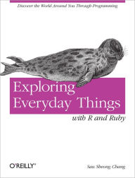 Title: Exploring Everyday Things with R and Ruby: Learning About Everyday Things, Author: Sau Sheong Chang
