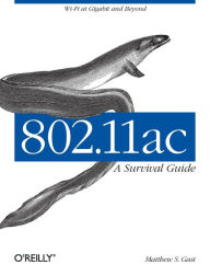 Title: 802.11ac: A Survival Guide: Wi-Fi at Gigabit and Beyond, Author: Matthew Gast