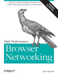 Title: High Performance Browser Networking: What every web developer should know about networking and web performance, Author: Ilya Grigorik