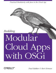 Title: Building Modular Cloud Apps with OSGi: Practical Modularity with Java in the Cloud Age, Author: Paul Bakker