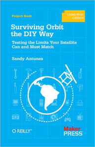 Title: Surviving Orbit the DIY Way: Testing the Limits Your Satellite Can and Must Match, Author: Sandy Antunes