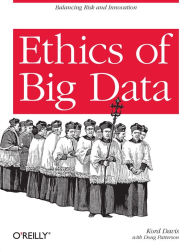 Title: Ethics of Big Data: Balancing Risk and Innovation, Author: Kord Davis