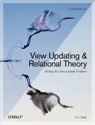 Title: View Updating and Relational Theory: Solving the View Update Problem, Author: Chris Date