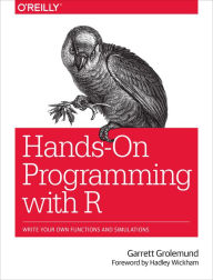 Title: Hands-On Programming with R: Write Your Own Functions and Simulations, Author: Garrett Grolemund