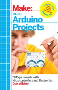Title: Basic Arduino Projects: 26 Experiments with Microcontrollers and Electronics, Author: Don Wilcher